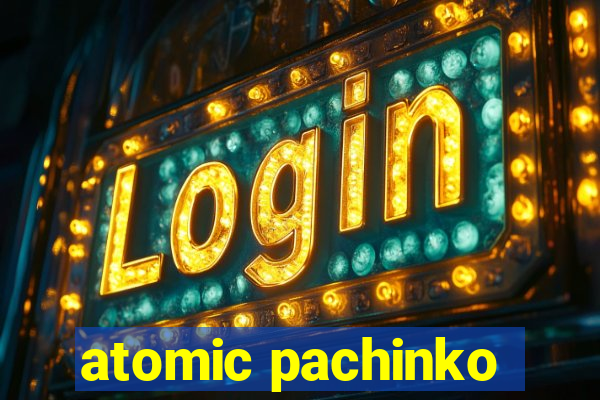 atomic pachinko