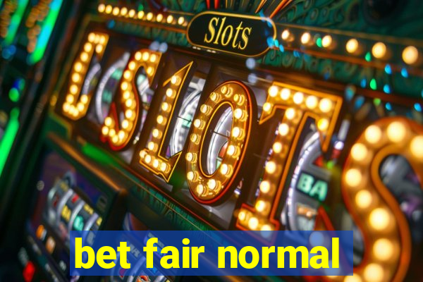 bet fair normal