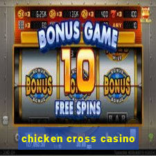 chicken cross casino