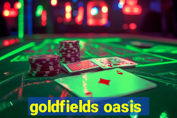 goldfields oasis