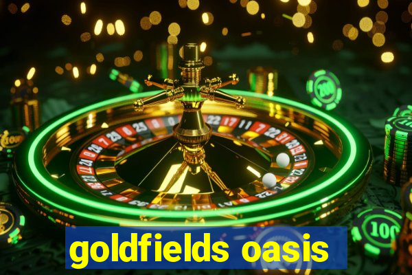 goldfields oasis