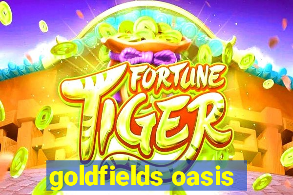 goldfields oasis