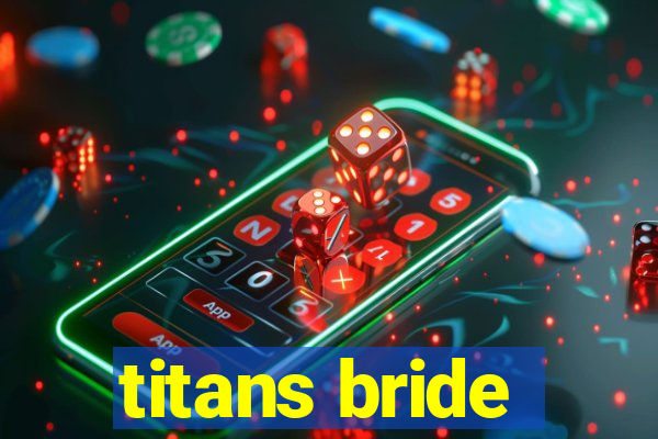 titans bride