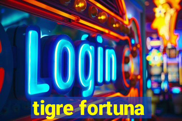 tigre fortuna