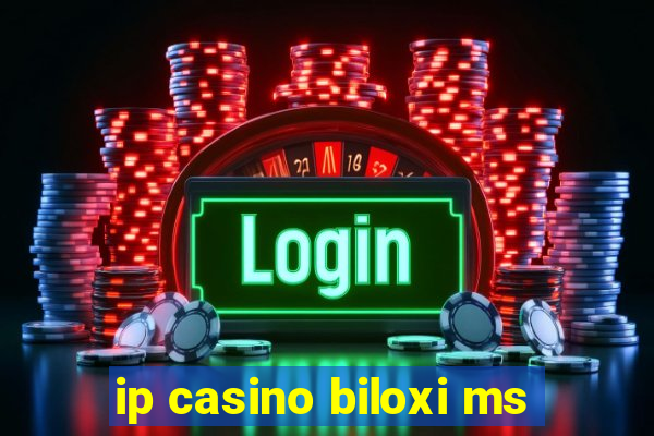 ip casino biloxi ms