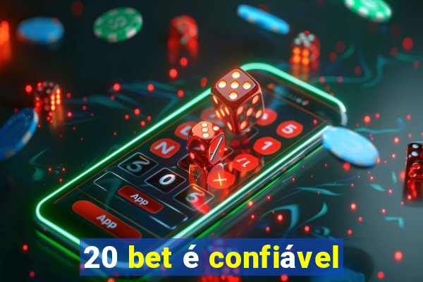 20 bet é confiável