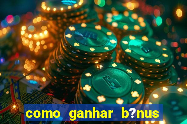 como ganhar b?nus no jogo do tigrinho