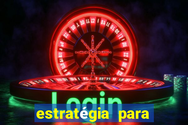 estratégia para jogar na roleta