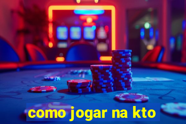 como jogar na kto