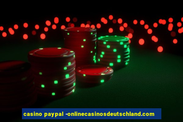 casino paypal -onlinecasinosdeutschland.com