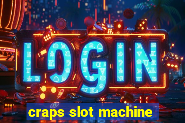 craps slot machine