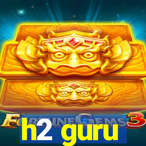 h2 guru