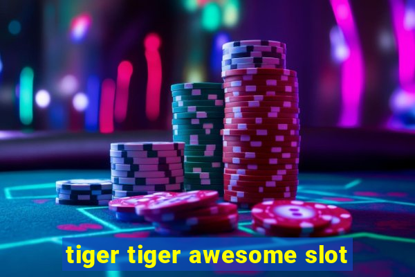 tiger tiger awesome slot