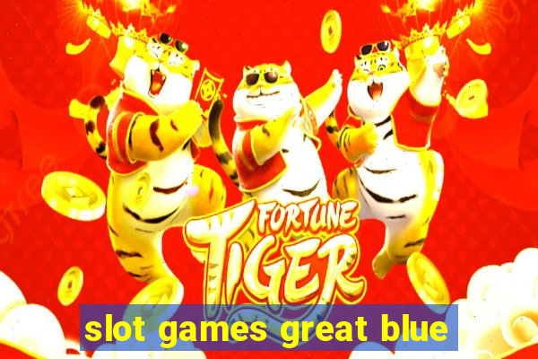 slot games great blue