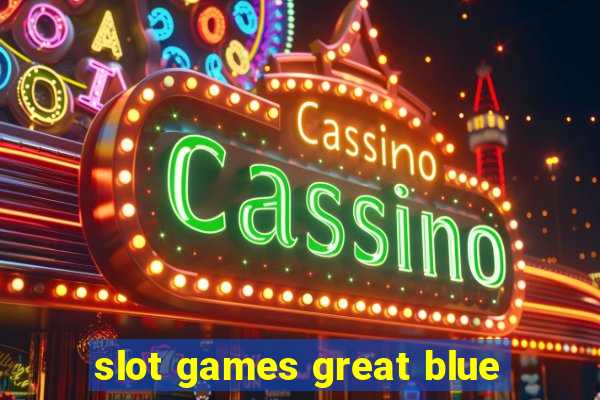 slot games great blue