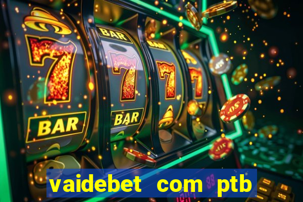 vaidebet com ptb bet main