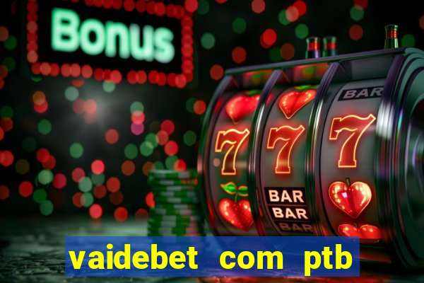 vaidebet com ptb bet main