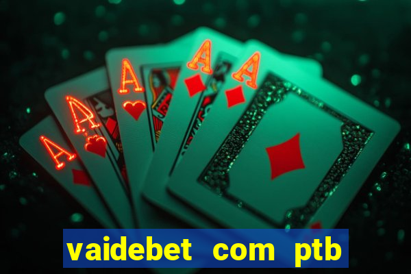 vaidebet com ptb bet main