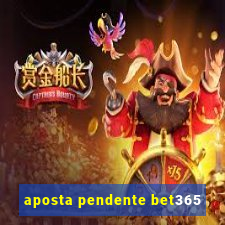 aposta pendente bet365