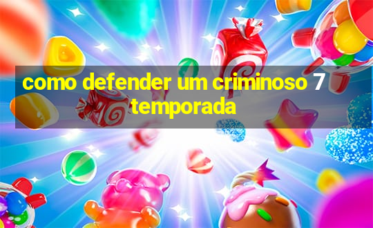 como defender um criminoso 7 temporada