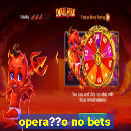 opera??o no bets