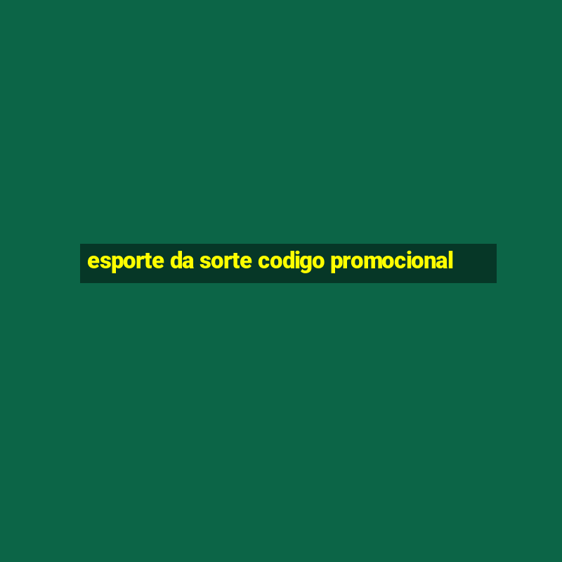 esporte da sorte codigo promocional