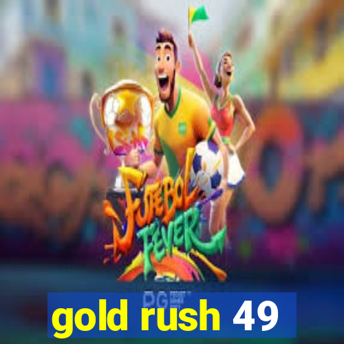 gold rush 49