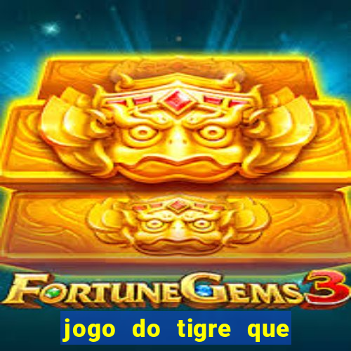 jogo do tigre que ganha dinheiro no cadastro