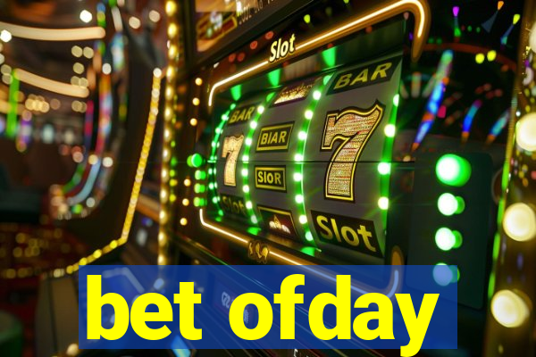 bet ofday