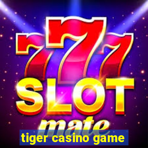 tiger casino game