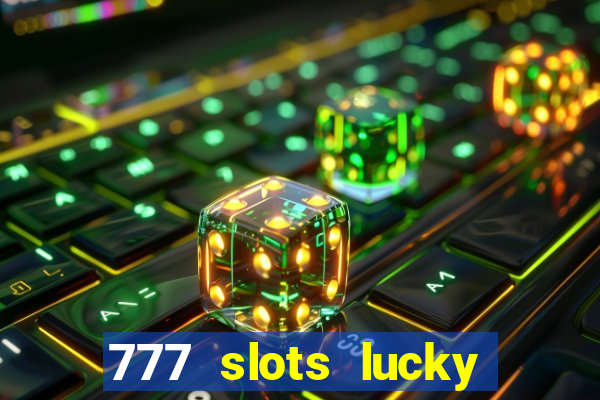 777 slots lucky brasil paga mesmo