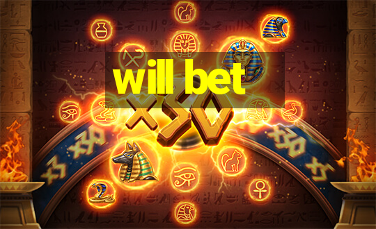 will bet