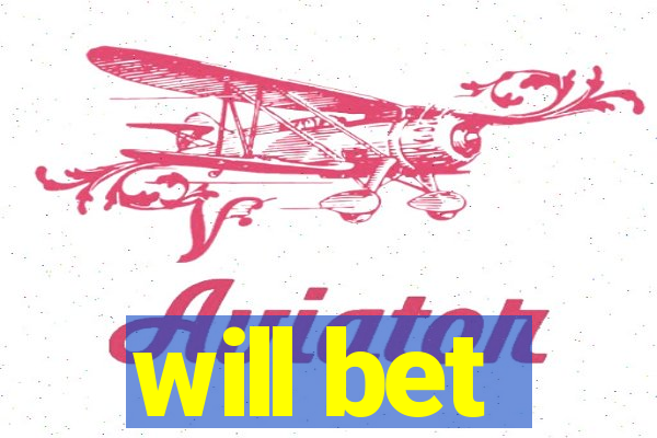 will bet