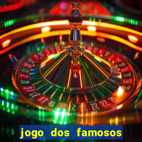 jogo dos famosos que ganha dinheiro