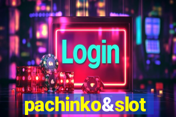 pachinko&slot