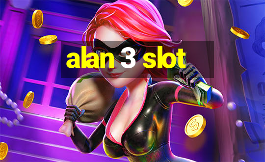 alan 3 slot