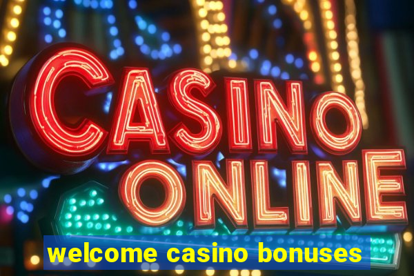 welcome casino bonuses