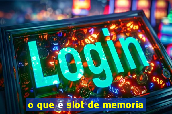 o que é slot de memoria