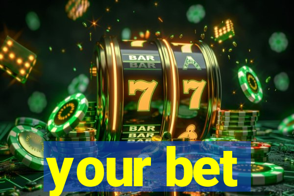 your bet