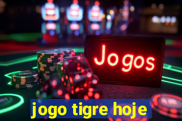 jogo tigre hoje