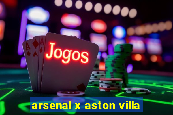 arsenal x aston villa