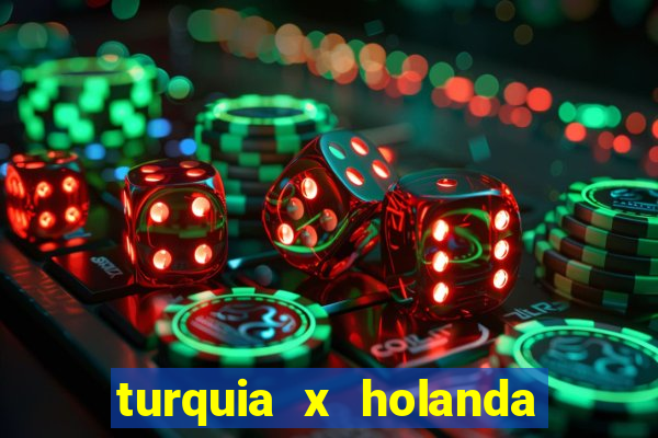 turquia x holanda onde assistir