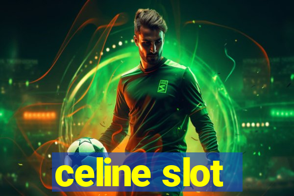 celine slot