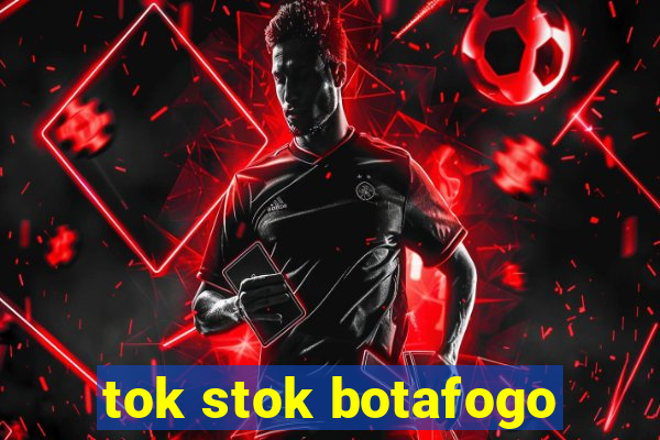 tok stok botafogo