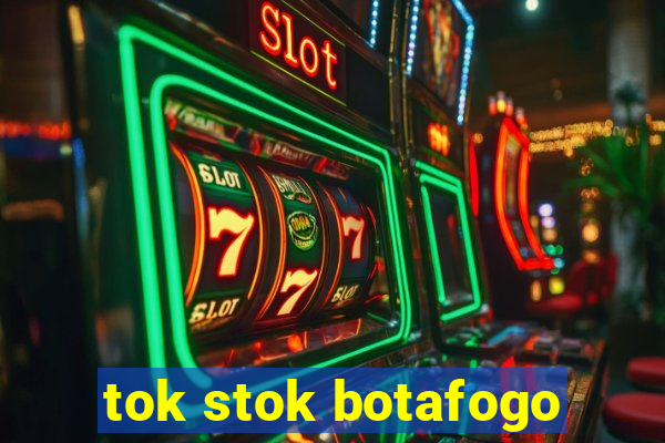 tok stok botafogo