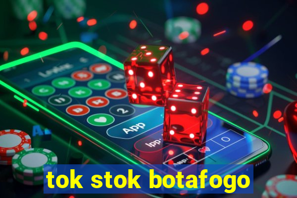 tok stok botafogo