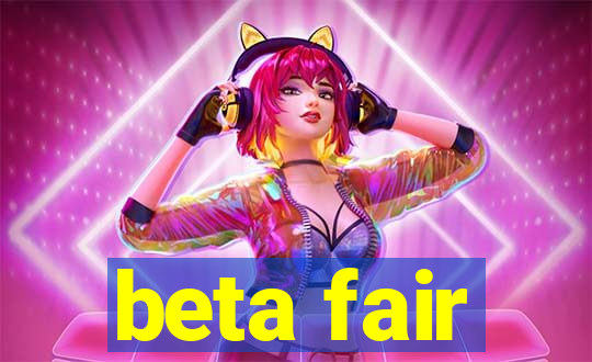 beta fair