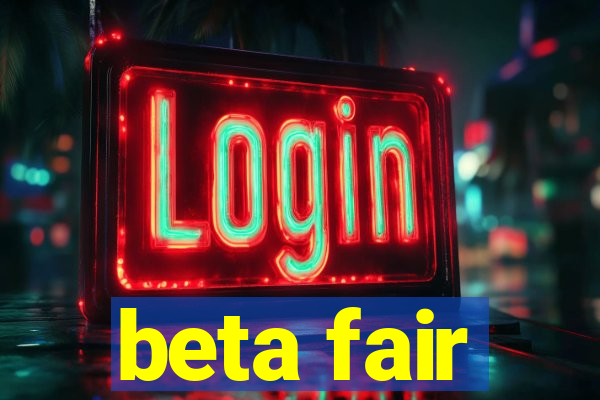 beta fair