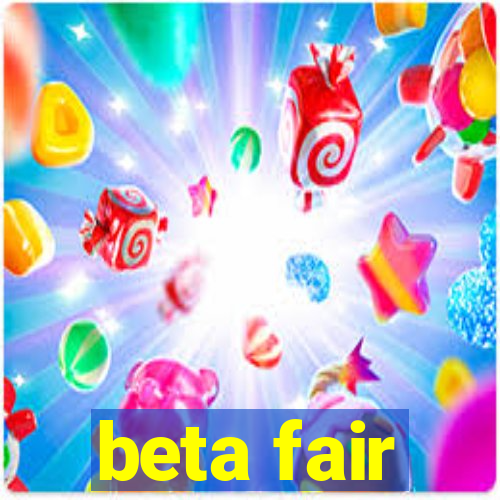 beta fair