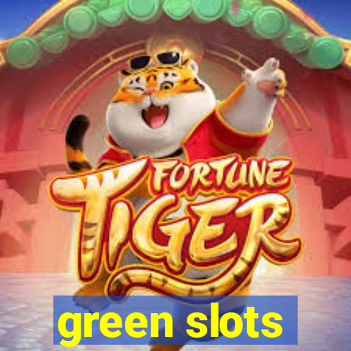 green slots